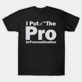 I Put The Pro In Procrastination T-Shirt